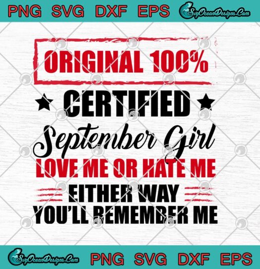 Original 100 Certified September Girl Love Me Or Hate Me Either Way svg