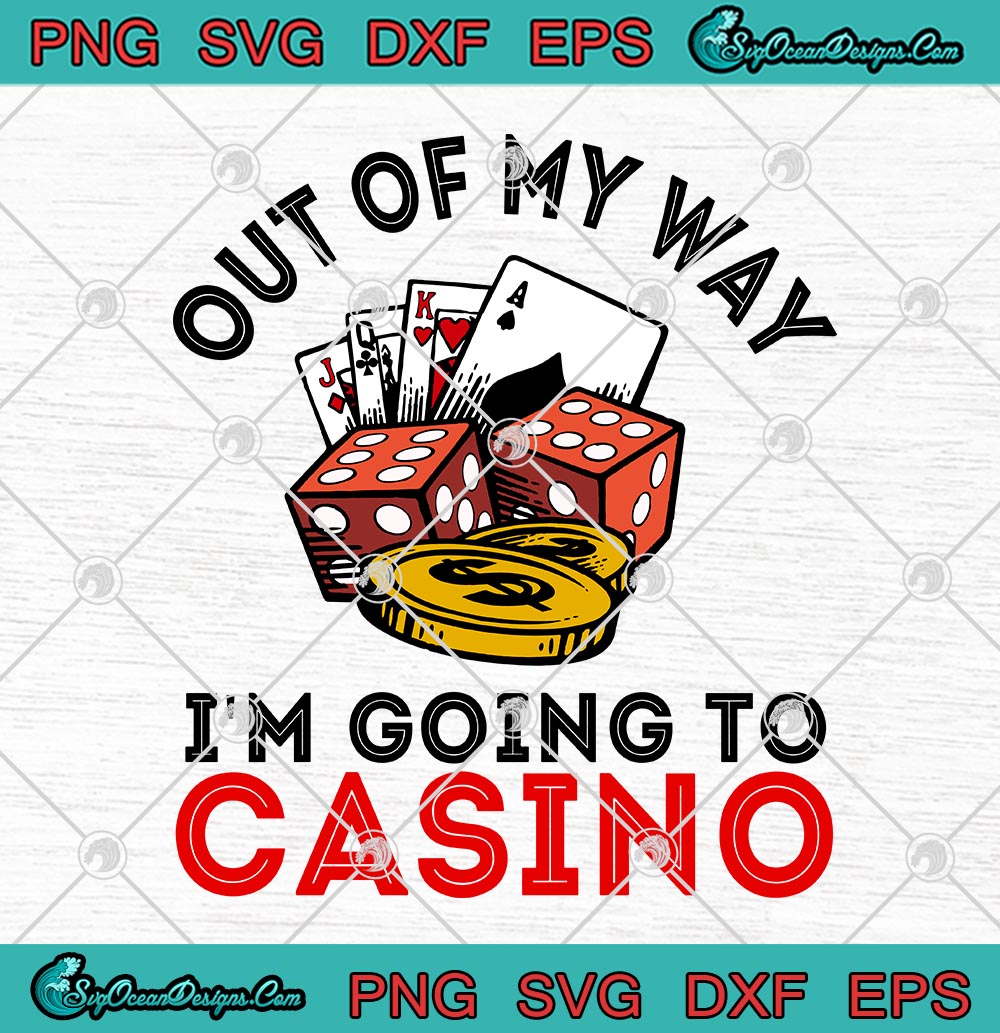 Download Out Of My Way I'm Going To Casino Las Vegas Gambling SVG ...