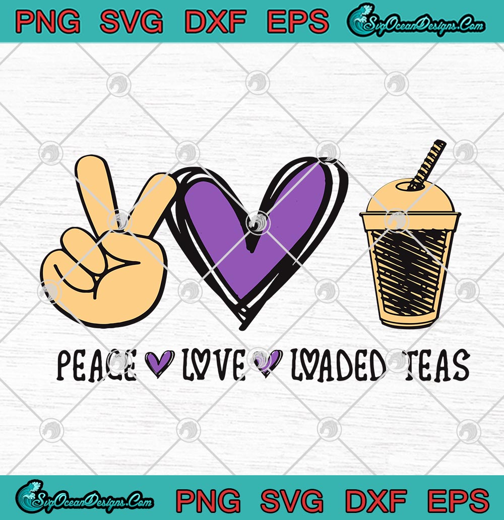 Download Peace Love Loaded Teas Funny Tea Lover SVG PNG EPS DXF ...