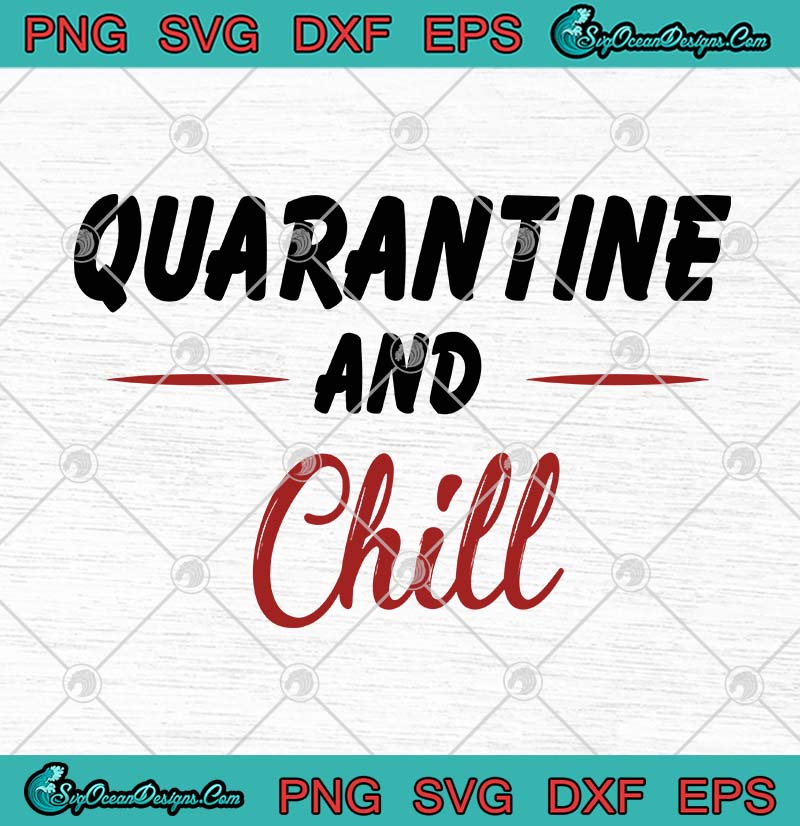 Download Quarantine And Chill SVG PNG EPS DXF Cricut File Silhouette Art - Designs Digital Download