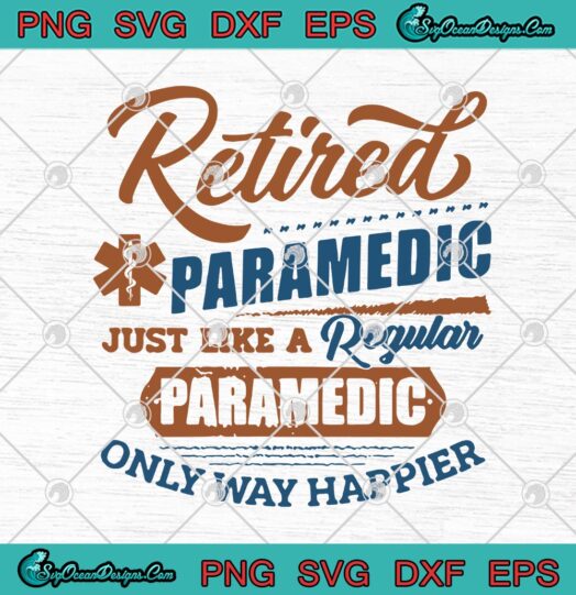 Retired Paramedic Just Like A Regular Paramedic Only Way Happier 1