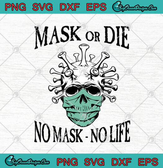 Skull Coronavirus Mask Or Die No Mask No Life Covid 19
