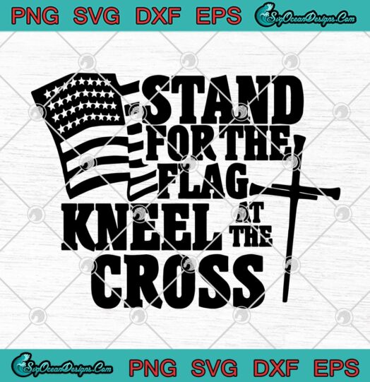 Stand For The Flag Kneel At The Cross