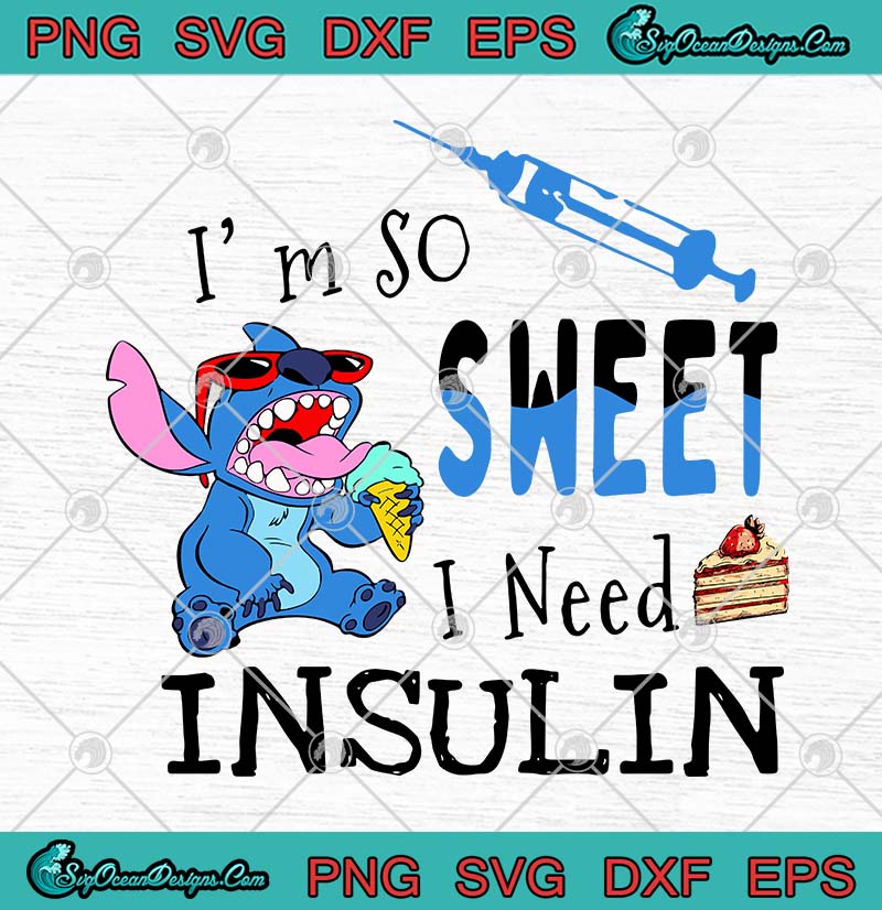 Download Stitch I'm So Sweet I Need Insulin Funny SVG PNG EPS DXF ...