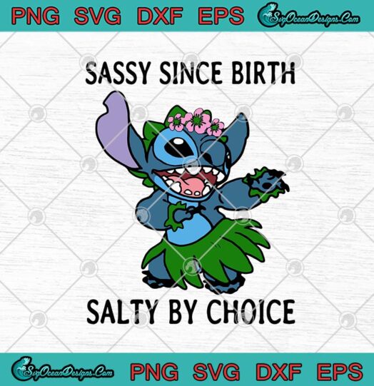 Stitch Sassy Since Birth Salty By Choice