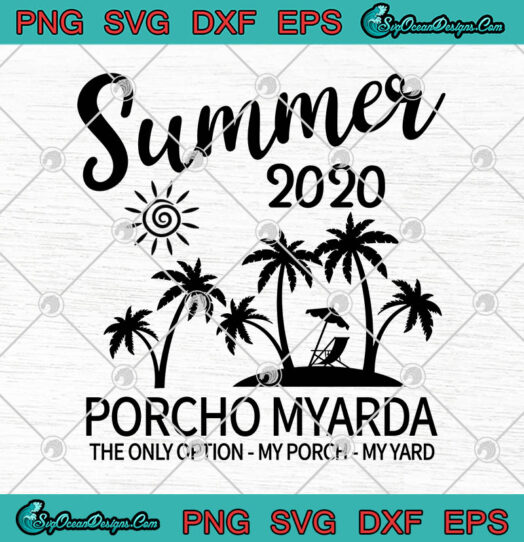 Summer 2020 Porcho Myarda The Only Option My Porch My Yard svg