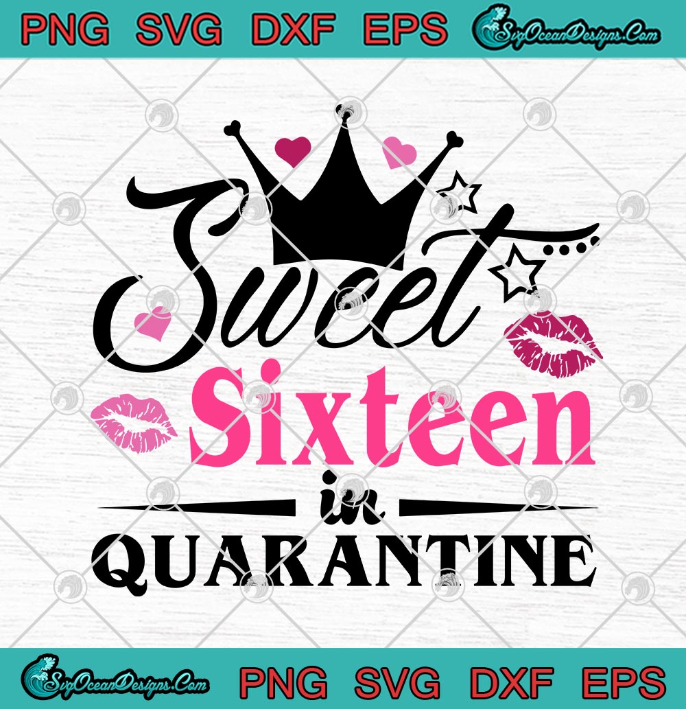Download Sweet Sixteen In Quarantine Covid 19 Svg Png Eps Dxf Quarantine Birthday Svg Cricut File Silhouette Art Designs Digital Download