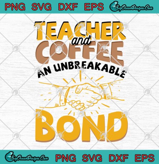 Teacher And Coffee An Unbreakable Bond