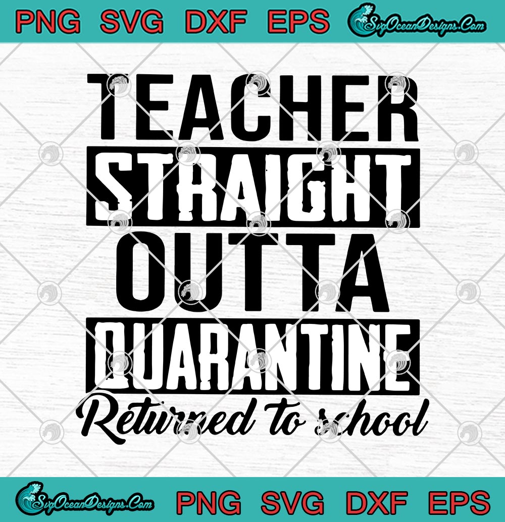 Download Teacher Straight Outta Quarantine Returned To School Svg Png Eps Dxf Svg Cricut File Silhouette Art Designs Digital Download