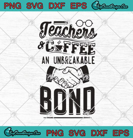 Teachers And Coffee An Unbreakable Bond
