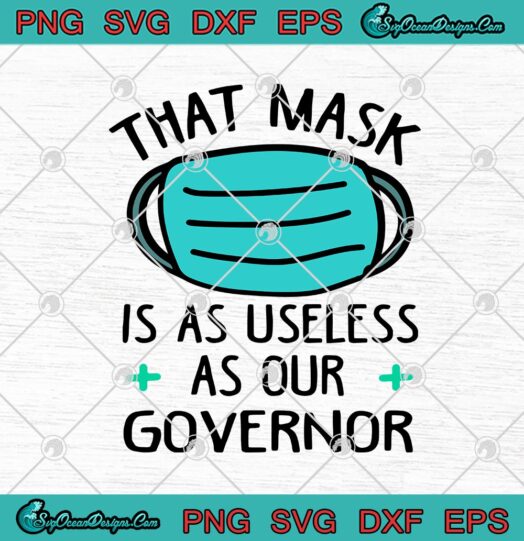 That Mask Is As Useless As Our Governor