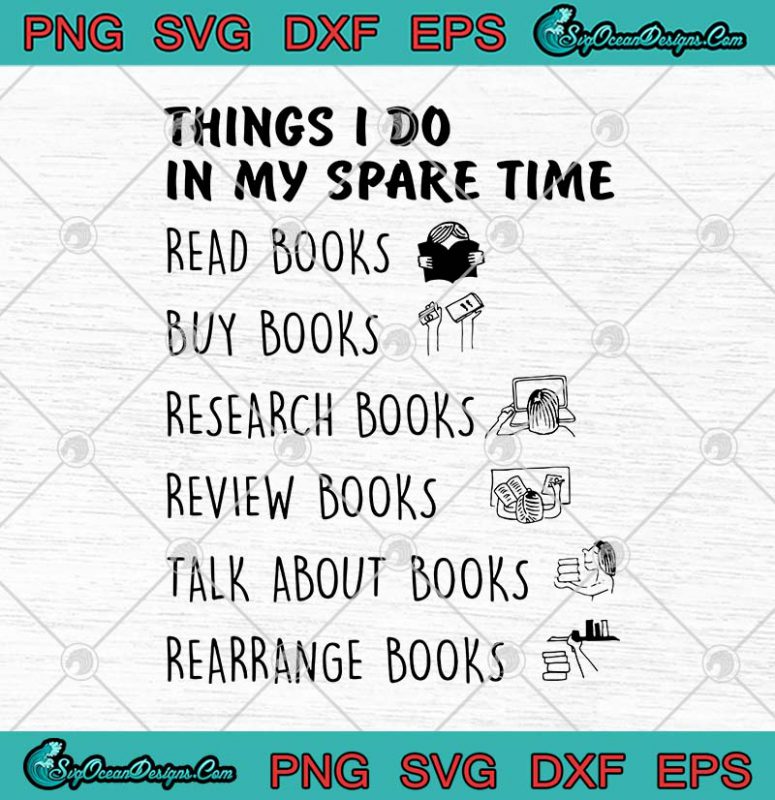 Things I Do In My Spare Time Read Books Buy Books Funny SVG PNG EPS DXF ...