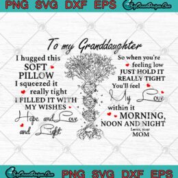 To My Granddaughter I Hugged This Soft Pillow I Squeezed It Really Tight SVG PNG EPS DXF - Family Svg Cricut File Silhouette Art
