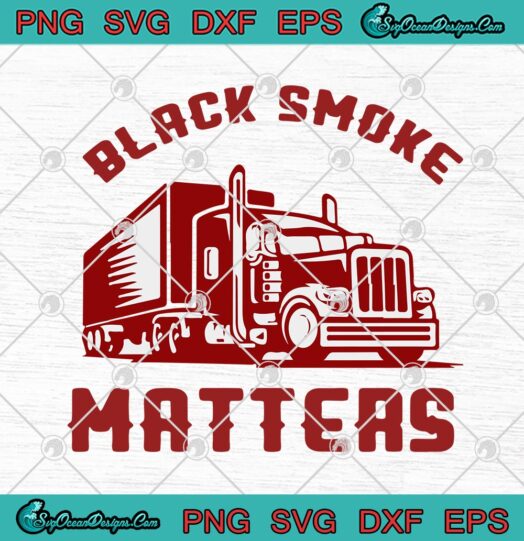 Trucker Black Smoke Matters Funny Truck Driver