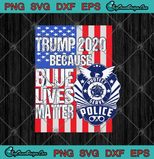 Trump 2020 Because Blue Lives Matter