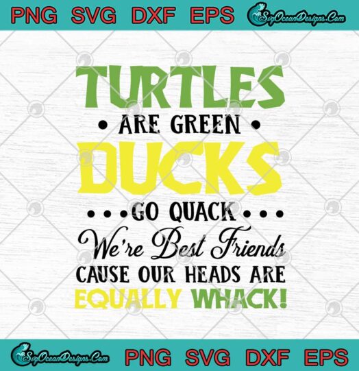 Turtles Are Green Ducks Go Quack Were Best Friends
