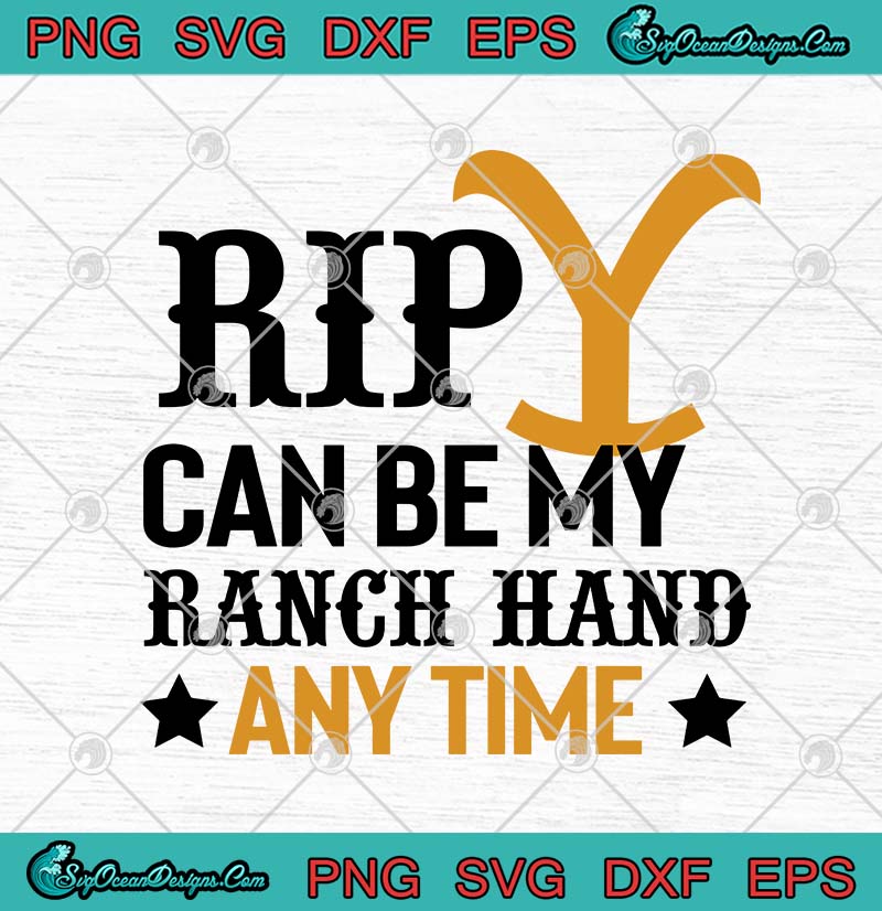 Yellowstone Rip Wheeler Can Be My Ranch Hand Any Time Svg Png Eps Dxf