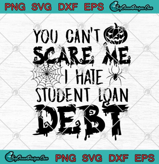 You Cant Scare Me I Hate Student Loan Debt