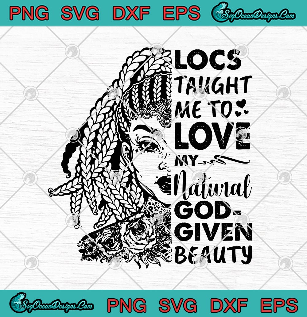 African American Woman Locs Taught Me To Love My Natural God-Given Beauty  Funny Natural Hair SVG PNG EPS DXF Cricut File