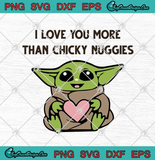 Baby Yoda I Love You More Than Chicky Nuggies