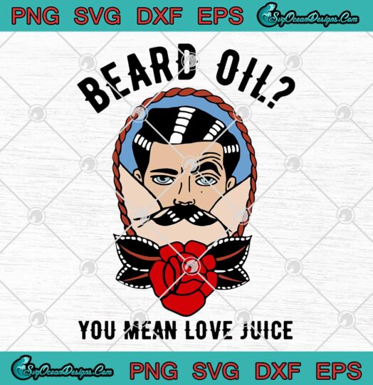 Beard Oil You Mean Love Juice svg
