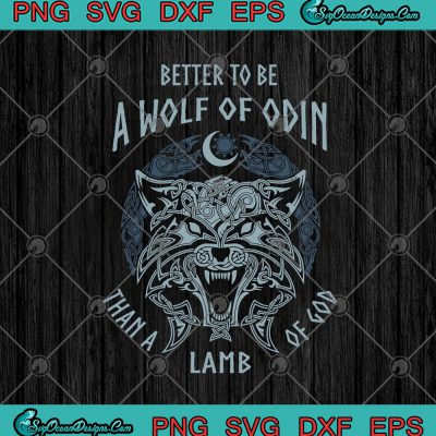 Better To Be A Wolf Of Odin Than A Lamb Of God SVG PNG EPS DXF ...