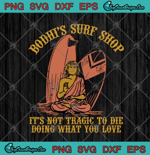 Bodhis Surf Shop Its Not Tragic To Die Doing What You Love