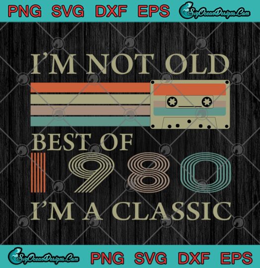 Cassette Im Not Old Best Of 1980 Im A Classic