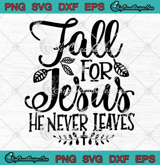 Christian Fall For Jesus He Never Leaves SVG PNG EPS DXF - Christian Lover Cricut File Silhouette Art