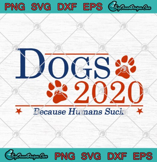 Dogs 2020 Because Humans Suck