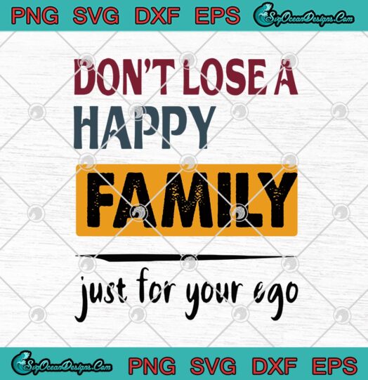 Dont Lose A Happy Family Just For Your Ego