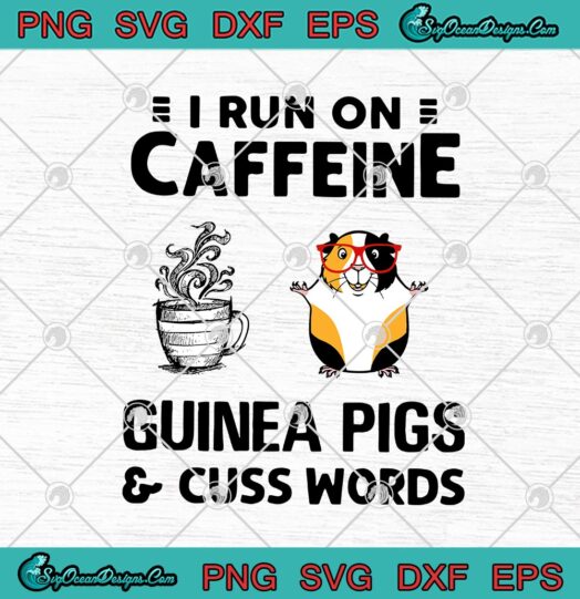 I Run On Caffeine Guinea Pigs And Cuss Words