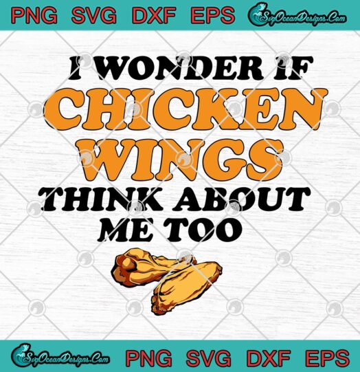 I Wonder If Chicken Wings Think About Me Too