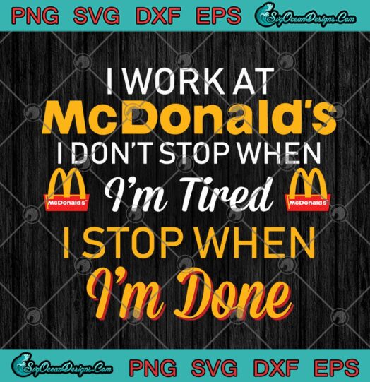 I Work At McDonalds I Dont Stop When Im Tired