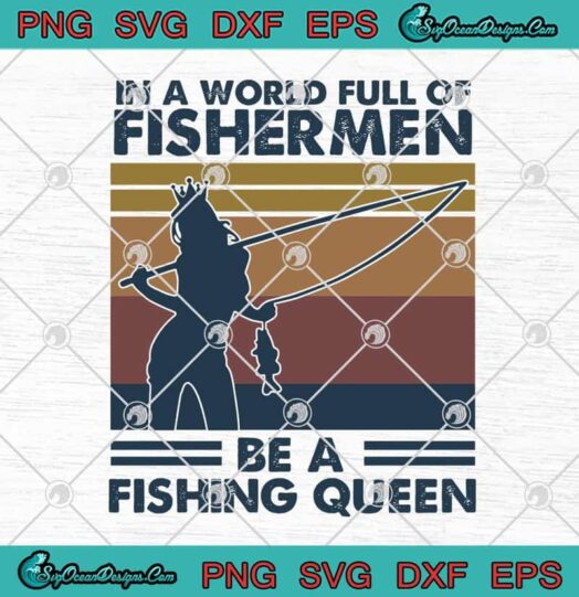 In A World Full Of Fishermen Be A Fishing Queen Vintage