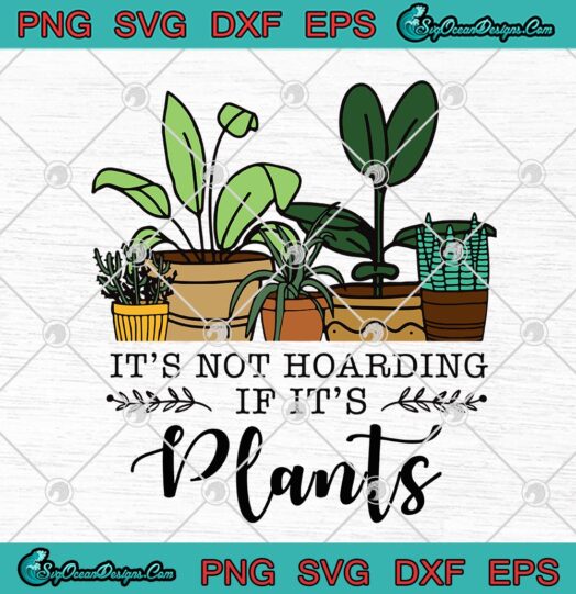 Its Not Hoarding If Its Plants