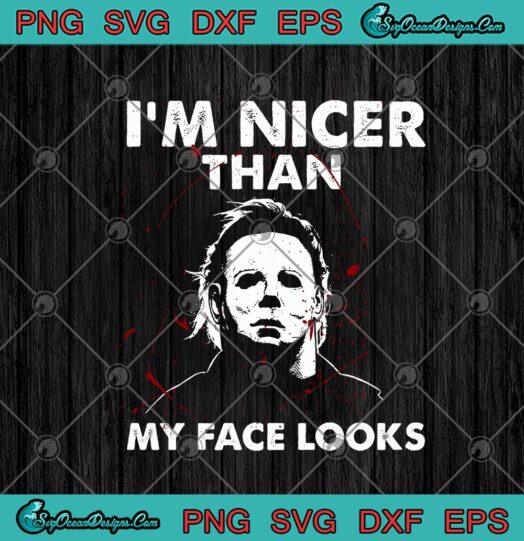 Michael Myers Im Nicer Than My Face Looks