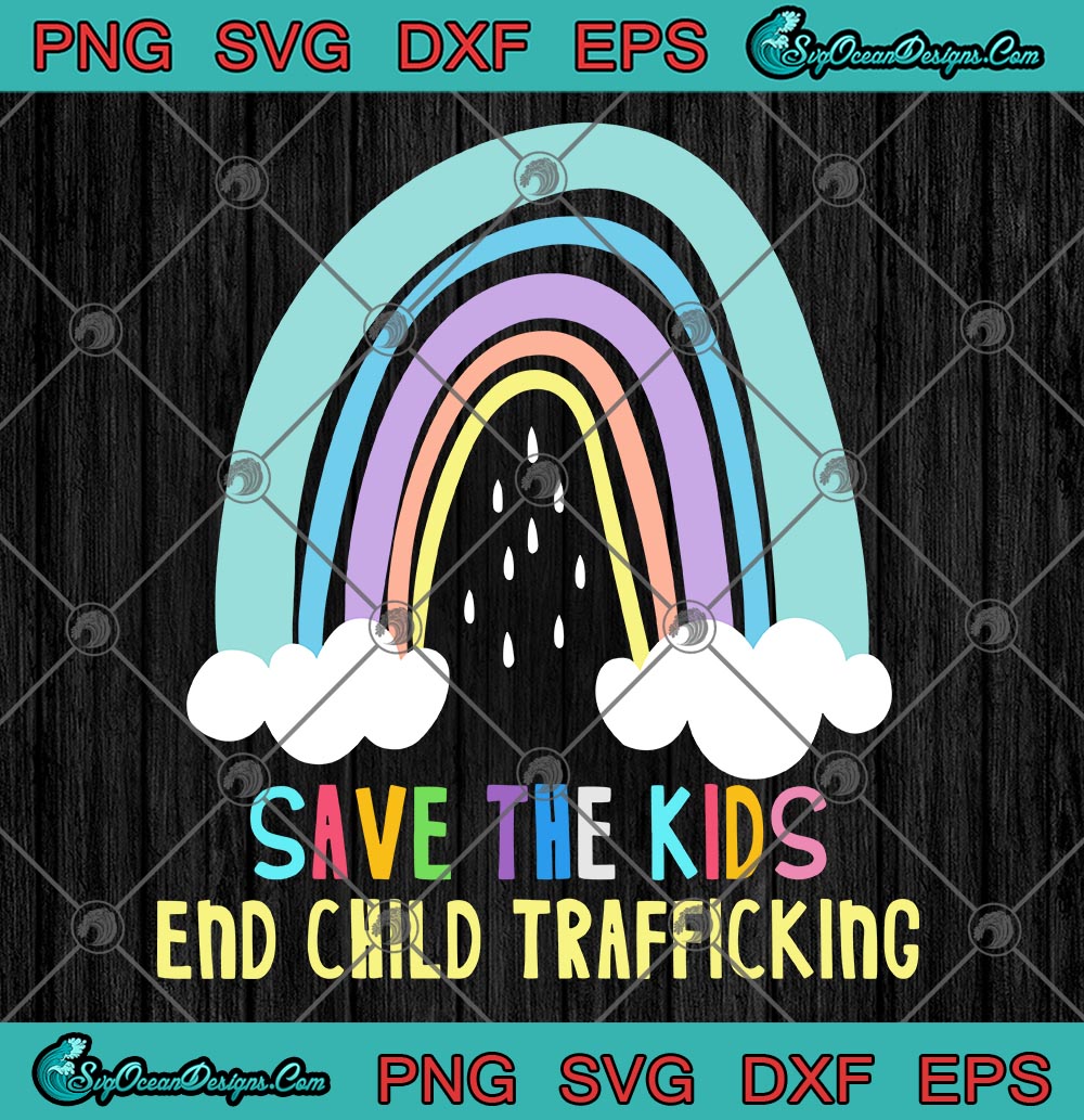 Rainbow Save The Kids End Child Trafickinc SVG PNG EPS DXF Cricut File Silhouette Art - Designs ...