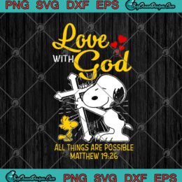 Snoopy And Woodstock Love With God All Things Are Possible Matthew 19:26 SVG PNG EPS DXF Cricut File Silhouette Art