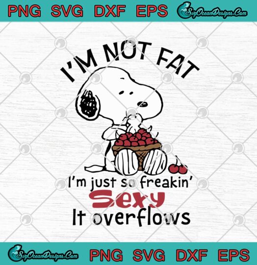 Snoopy Im Not Fat Im Just So Freakin Sexy It Overflows