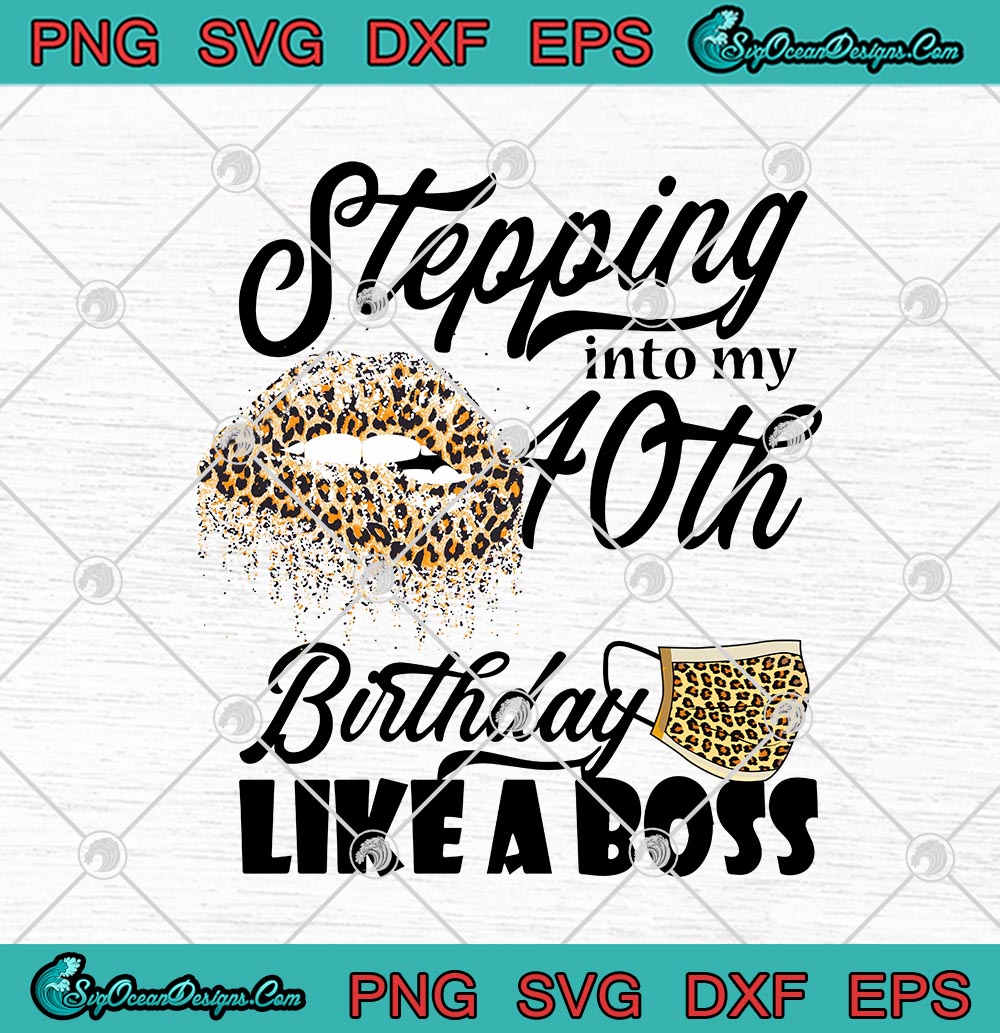 Stepping Into My 40th Birthday Like A Boss Svg Png Eps Dxf My 40th Birthday Cricut File Silhouette Art Designs Digital Download