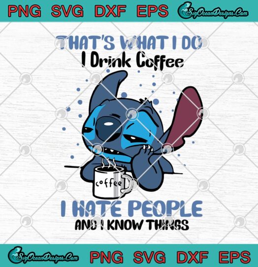 Stitch Thats What I Do I Drink Coffee I Hate People And I Know Things