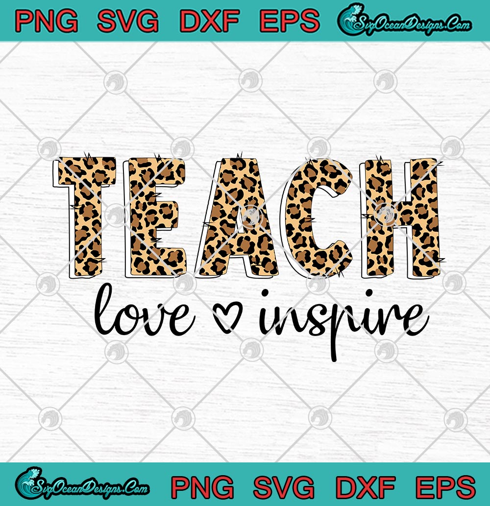 Download Teach Love Inspire Leopard Funny Teacher Svg Png Eps Dxf Back To School Cricut File Silhouette Art Designs Digital Download