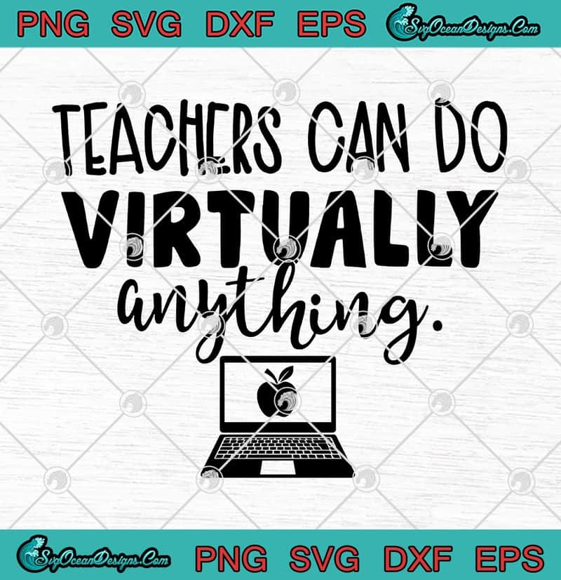 Download Teachers Can Do Virtually Anything SVG PNG EPS DXF - Teachers 2020 Funny Cricut File Silhouette ...