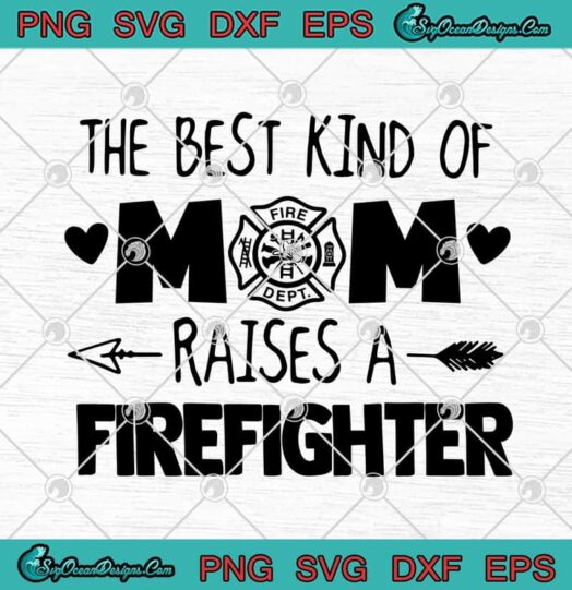 The Best Kind Of Mom Raises A Firefighter