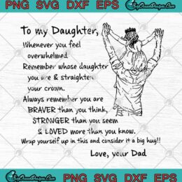 To My Daughter Whenever You Feel Overwhelmed SVG PNG EPS DXF - Family Cricut File Silhouette Art