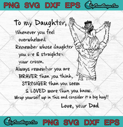 To My Daughter Whenever You Feel Overwhelmed Love Dad