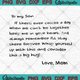 To My Son If There Ever Comes A Day When We Can't Be Together SVG PNG EPS DXF Cricut File Silhouette Art