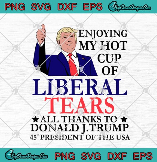 Trump Enjoying My Hot Cup Of Liberal Tears