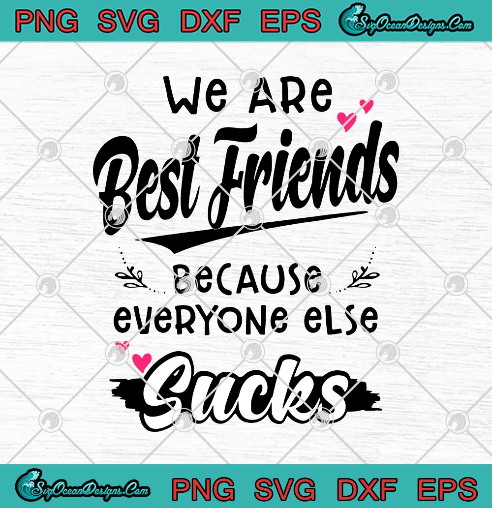 We Are Best Friends Because Everyone Else Sucks Svg Png Eps Dxf Cricut File Silhouette Art Designs Digital Download